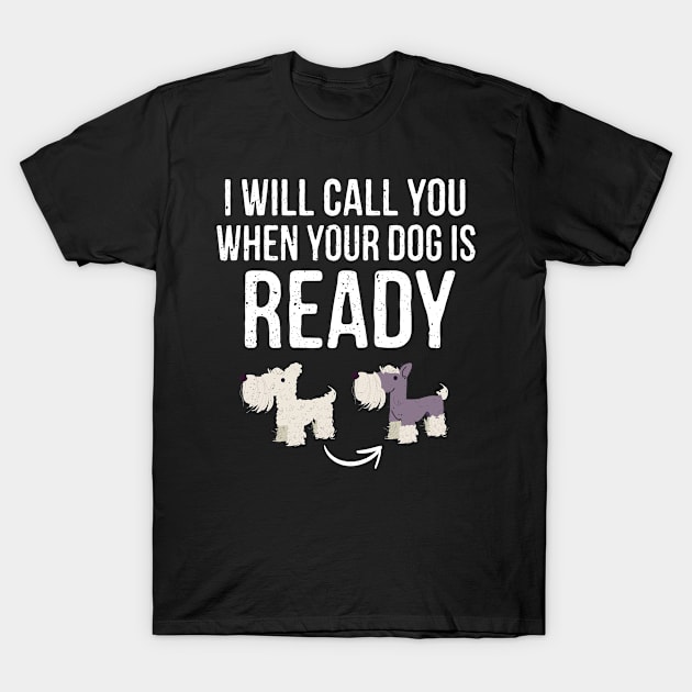 I Will Call You When Your Dog Is Ready T-Shirt by stayilbee